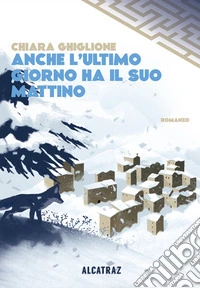 Anche l'ultimo giorno ha il suo mattino libro