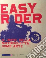 Easy rider. Il mito della motocicletta come arte libro