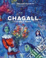 Chagall. Colore e magia. Catalogo della mostra (Asti, 27 settembre 2018-3 febbraio 2019). Ediz. illustrata