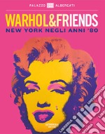 Warhol & friends. New York negli anni '80. Catalogo della mostra (Bologna, 29 settembre 2018-24 febbraio 2019). Ediz. illustrata libro