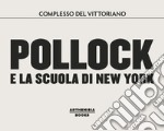 Pollock e la scuola di New York. Catalogo della mostra (Roma, dal 10 ottobre 2018 al 24 febbraio 2019). Ediz. illustrata libro