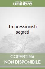 Impressionisti segreti