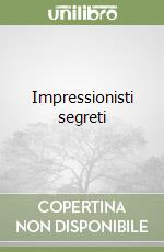 Impressionisti segreti libro