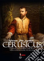 Cerusicus. Storia di un barbiere chirurgo nella Lunigiana del XVI Secolo