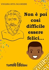 Non è poi così difficile essere felici... libro