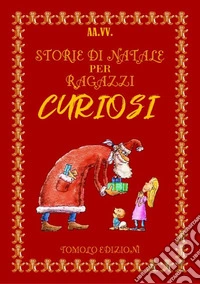 Storie di Natale per ragazzi curiosi libro