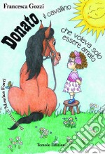 Donato il cavallino che voleva solo essere amato. Ediz. illustrata libro