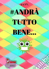 #Andrà tutto bene libro