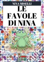 Le favole di Nina. Ediz. a colori libro