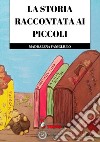 La storia raccontata ai piccoli libro