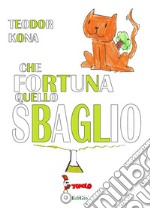 Che fortuna quello sbaglio! libro