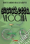 La bicicletta vecchia libro di Balzarini Riccardo