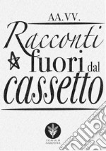 Racconti fuori dal cassetto libro