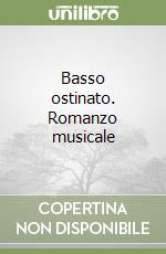 Basso ostinato. Romanzo musicale