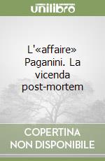L'«affaire» Paganini. La vicenda post-mortem libro