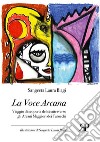 La voce arcana. Viaggio di scoperta del sé attraverso gli arcani maggiori dei tarocchi libro