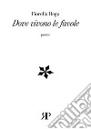 Dove vivono le favole libro di Rega Fiorella