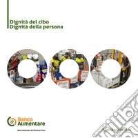 Dignità del cibo dignità della persona. Bilancio sociale 2016 libro