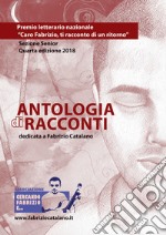 Antologia di racconti dedicata a Fabrizio Catalano. Premio letterario nazionale «Caro Fabrizio, ti racconto di un ritorno». Sezione senior. Quarta edizione 2018 libro