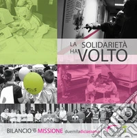 Bilancio di missione 2017. La solidarietà ha volto libro