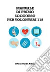 Manuale di primo soccorso per i volontari 118 libro