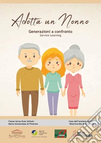 Adotta un nonno. Generazioni a confronto. Service Learning