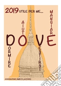 Dove 2019. Utile per me... Mangiare, dormire, lavarsi, curarsi a Torino libro