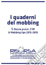 I quaderni del mobbing. Vol. 5: Buone prassi, CSR & Mobbing Tips 2015-2019 libro