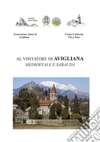Al visitatore di Avigliana Medioevale e Sabauda libro