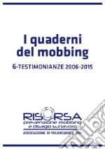 I quaderni del mobbing. Vol. 6: Testimonianze 2006-2015 libro