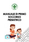 Manuale di primo soccorso pediatrico libro