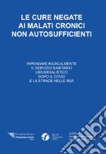 Le cure negate ai malati cronici autosufficienti. Ripensare radicalmente il servizio sanitario universalistico dopo il Covid e la strage nelle RSA libro