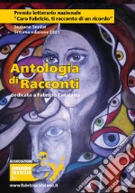 Antologia di racconti dedicata a Fabrizio Catalano. Premio letterario nazionale «Caro Fabrizio, ti racconto di un ricordo». Sezione Senior. Settima edizione 2021 libro