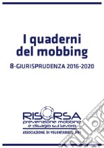 I quaderni del mobbing. Vol. 8: Giurisprudenza 2016-2020 libro