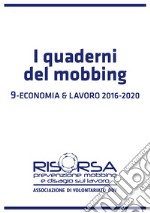 I quaderni del mobbing. Vol. 9: Economia e lavoro 2016-2020 libro