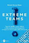Extreme Teams. Perché Netflix, Pixar, Airbnb e altre aziende all'avanguardia prosperano dove molte altre falliscono libro