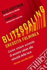 Blitzscaling. Crescita fulminea. Come creare aziende di enorme valore alla velocità della luce libro