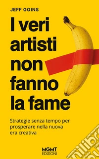 I veri artisti non fanno la fame libro