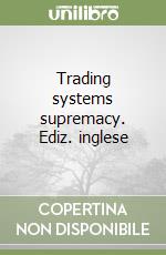 Trading systems supremacy. Ediz. inglese libro