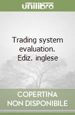 Trading system evaluation. Ediz. inglese libro