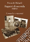 Ragazzi di seconda mano. Cronache e racconti libro di Malagoli Fernando