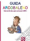 Guida arcobaleno. Tutto ciò che devi sapere sul mondo LGBT+ libro