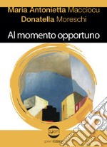 Al momento opportuno libro