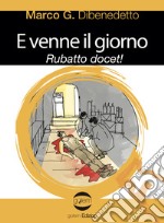 E venne il giorno. Rubatto docet! libro