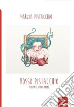 Rosso pistacchio. Ricette e storie crude libro