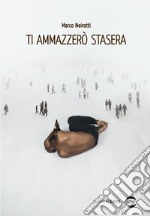 Ti ammazzerò stasera libro