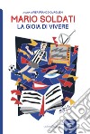 Mario Soldati. La gioia di vivere libro di Quaglieni P. F. (cur.)