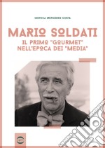 Mario Soldati. Il primo «gourmet» nell'epoca dei «media»