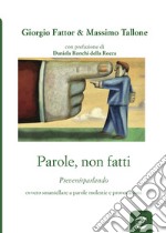 Parole, non fatti. Prevenirparlando ovvero smantellare a parole molestie e provocazioni libro