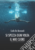 Si spezza ogni volta il mio cuore libro